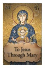 To Jesus through Mary ("True Devotion to Mary" Series) - Jean-Marie Texier, Casimir Valla