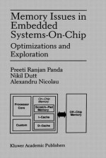 Memory Issues in Embedded Systems-On-Chip: Optimizations and Exploration - Preeti Ranjan Panda, Alexandru Nicolau, Nikil D. Dutt