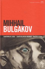 Saatanlik lugu. Saatuslikud munad. Koera süda - Mikhail Bulgakov, Edvin Hiedel, Maiga Varik