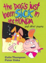 The Dog's Just Been Sick in the Honda and Other Poems - Colin Thomson, Peter Viska