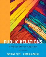 Public Relations: A Value Driven Approach with Mycommunicationlab with Etext -- Access Card Package - David W. Guth, Charles Marsh