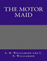 The Motor Maid - A M Williamson and C N Williamson