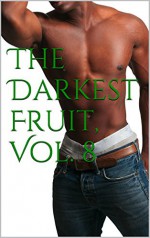 The Darkest Fruit, Vol. 8: Three Complete Hetero Erotica Interracial Taboo (Interracial Erotica for Women) - Nina Sestina, CJ Taboon, Ursula Kinkenstein, Debbie Sizemore