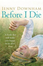 Before I Die by Jenny Downham (29-Apr-2010) Paperback - Jenny Downham