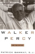 Walker Percy: A Life - Patrick Samway