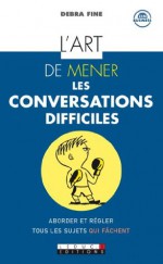 L'art de mener les conversations difficiles (Zen business) (French Edition) - Debra Fine