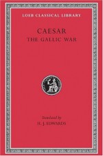 Caesar: The Gallic War (Loeb Classical Library) - Caesar, H.J. Edwards