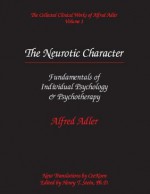 The Collected Clinical Works of Alfred Adler, Volume 1: The Neurotic Character - Alfred Adler