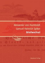 Alexander Von Humboldt / Samuel Heinrich Spiker, Briefwechsel - Ingo Schwarz