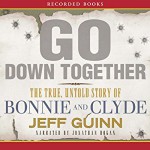 Go Down Together: The True, Untold Story of Bonnie and Clyde - Recorded Books LLC, Jeff Guinn, Jonathan Hogan