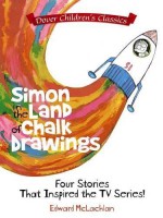 Simon in the Land of Chalk Drawings: Four Stories That Inspired the TV Series! by McLachlan, Edward (February 17, 2016) Paperback - Edward McLachlan