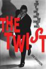 The Twist: The Story of the Song That Changed the World - Jim Dawson