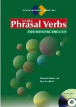 Using Phrasal Verbs for Natural English - Elizabeth Walter, Kate Woodford