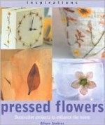 Pressed Flowers: Decorative Projects to Enhance the Home (Inspirations) - Alison Jenkins