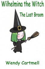 The Lost Broom (Wilhelmina the Witch) - Wendy Cartmell