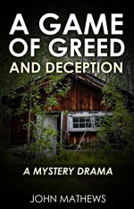 A Game of Greed and Deception: A Mystery Drama - John Mathews