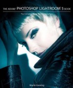 Adobe (R) Photoshop (R) Lightroom (R) 5 Book: The Complete Guide for Photographers - Martin Evening