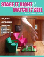 STAGE IT RIGHT & WATCH IT SELL: Top Tips, Tricks & Techniques for Staging a House Like a Real Estate Pro - Loren Eschardies, Lesley Scott