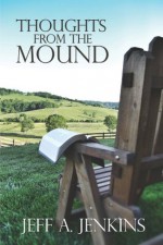 Thoughts from the Mound: 52 Reflections on the Christian Life - Jeff A. Jenkins, Dale Jenkins, Michael Whitworth