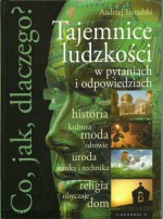 Co, jak, dlaczego? Tajemnice ludzkości w pytaniach i odpowiedziach - Andrzej Sieradzki