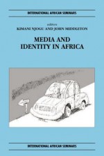 Media and Identity in Africa - Kimani Njogu, F.M. Middleton