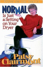 Normal Is Just a Setting on Your Dryer - Patsy Clairmont