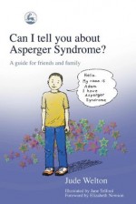 Can I tell you about Asperger Syndrome?: A guide for friends and family (Can I tell you about...?) - Jude Welton, Jane Telford, Elizabeth Newson