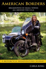 American Borders: A solo circumnavigation of the United States on a Russian sidecar motorcycle - Carla King