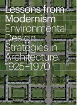 Lessons from Modernism: Environmental Design Strategies in Architecture, 1925 - 1970 - Kevin Bone