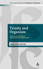 Trinity and Organism: Towards a New Reading of Herman Bavinck's Organic Motif - James Eglinton