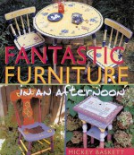 Fantastic Furniture in an afternoon® - Mickey Baskett