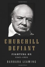 Churchill Defiant - Barbara Leaming