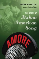 Amore: The Story of Italian American Song - Mark Rotella