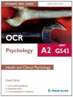 OCR A2 Psychology Student Unit Guide New Edition: Unit G543 Health and Clinical Psychology (Student Unit Guides) - David Clarke