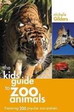 A Kids' Guide to Zoo Animals - Michelle A. Gilders