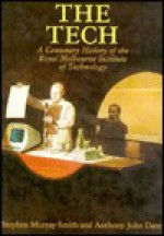 The Tech: A Centenary History of the Royal Melbourne Institute of Technology - Stephen Murray-Smith, Anthony John Dare