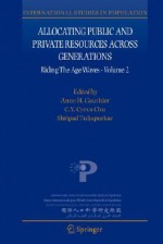 Allocating Public and Private Resources Across Generations: Riding the Age Waves - Volume 2 - Anne H. Gauthier, C.Y. Cyrus Chu, Shripad Tuljapurkar