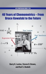 40 Years of Chemometrics: From Bruce Kowalski to the Future (ACS Symposium Series) - Barry K. Lavine, Steven D. Brown, Karl S. Booksh