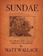 Sundae: One Bear's Epic Crusade Through Childhood - Matt Wallace