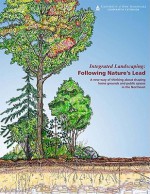 Integrated Landscaping: Following Nature's Lead: A New Way of Thinking about Shaping Home Grounds and Public Spaces in the Northeast - Lauren Chase-Rowell, Katherine Hartnett