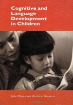 Cognitive and Language Development in Children - John Oates, Andrew Grayson