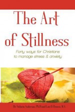 The Art of Stillness: Forty Ways for Christians to Manage Stress & Anxiety - Victoria Anderson, Lois D. Brown