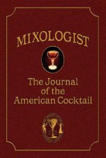 Mixologist: The Journal of the American Cocktail, Volume 1 - Jared Brown