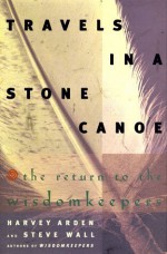 Travels in a Stone Canoe: The Return to the Wisdomkeepers - Harvey Arden, Steve Wall