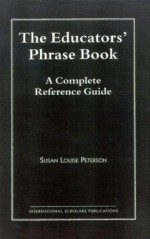 The Educators' Phrase Book: A Complete Reference Guide - Susan L. Peterson