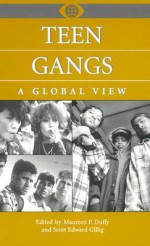 Teen Gangs: A Global View - Maureen P. Duffy