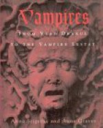 Vampires:: From Vlad Drakul to the Vampire Lestat - Anna Szigethy, Anne Graves