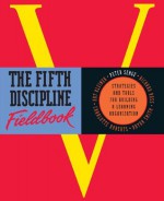 The Fifth Discipline Fieldbook: Strategies and Tools for Building a Learning Organization - Art Kleiner, Bryan Smith, Peter Senge, Charlotte Roberts, Richard Ross