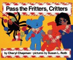 Pass The Fritters, Critters - Cheryl Chapman, Susan L. Roth