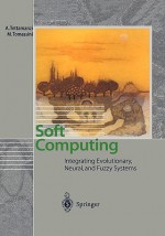 Soft Computing: Integrating Evolutionary, Neural, and Fuzzy Systems - Andrea Tettamanzi, Marco Tomassini